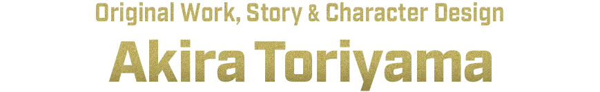 Character Design, Concept and Story Akira Toriyama